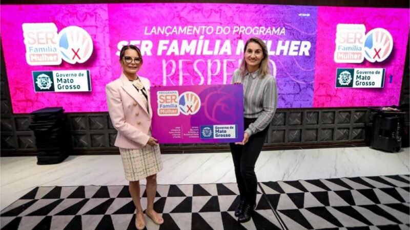 Programa SER Família Mulher já contemplou 58 vítimas de violência doméstica e primeira-dama de MT destaca conquista