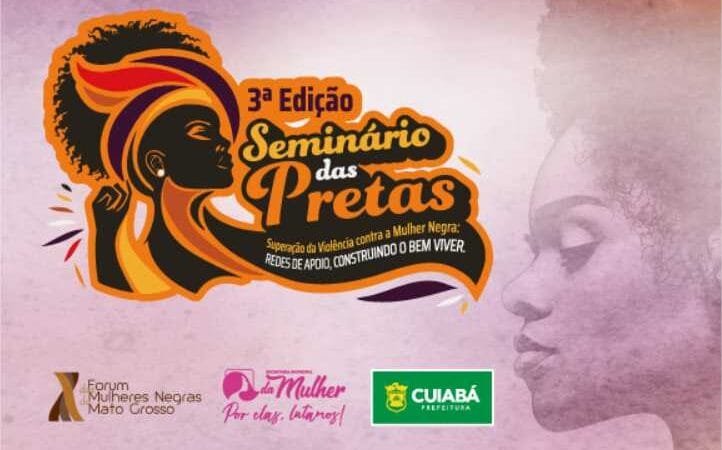 3ª edição do Seminário das Pretas recebe representantes dos Ministérios das Mulheres e Direitos Humanos
