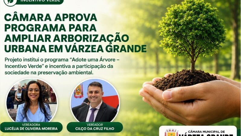 Câmara aprova Projeto de Lei que cria o Programa Municipal “Adote uma Árvore” em Várzea Grande