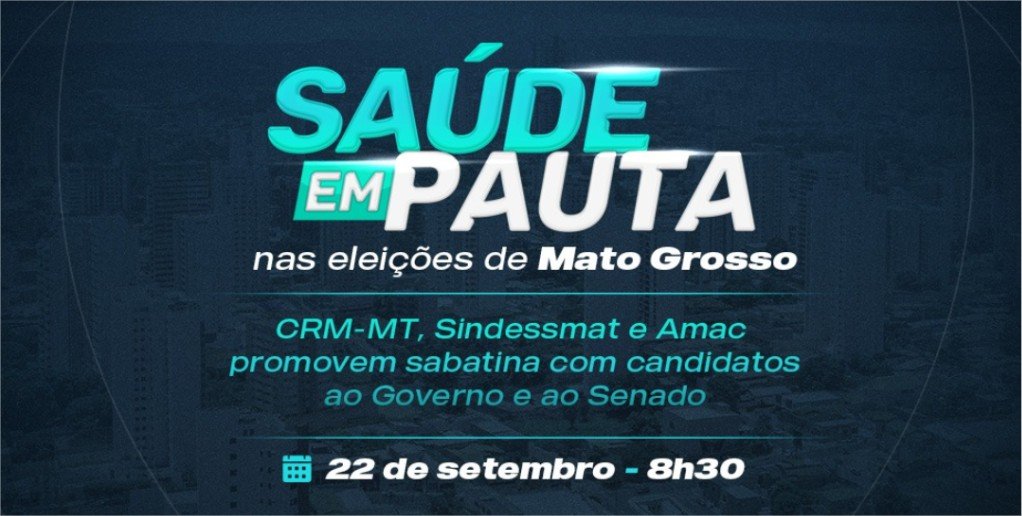 CRM-MT, Sindessmat, Sindimed e Amac promovem sabatina com candidatos ao Governo e ao Senado